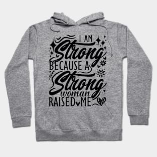 I am strong because a strong woman raised me matching mom Hoodie